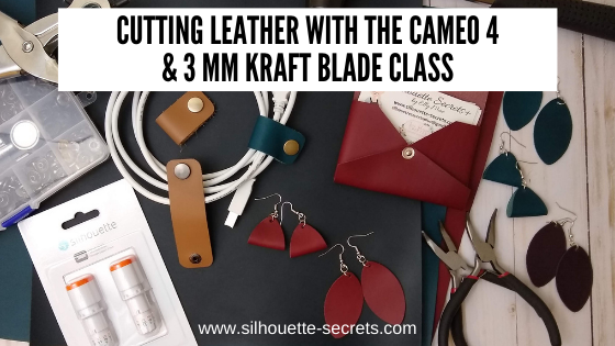 Cutting Leather with the Cameo 4 & 3 mm Kraft blade class – Silhouette  Secrets+ by Swift Creek Customs